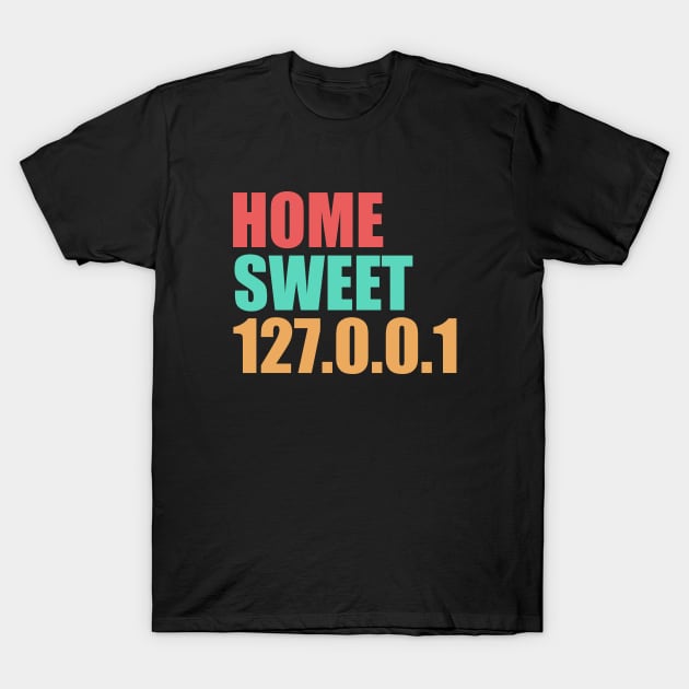 Home Sweet 127.0.0.1 T-Shirt by Delta V Art